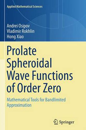 Cover image for Prolate Spheroidal Wave Functions of Order Zero: Mathematical Tools for Bandlimited Approximation