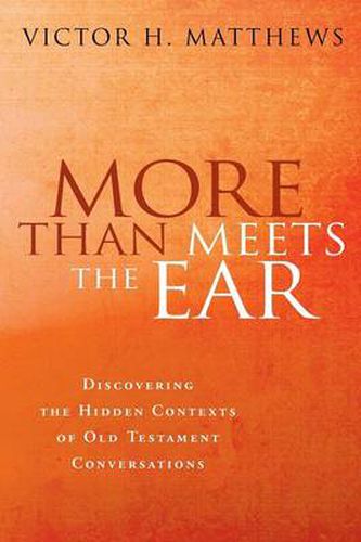 Cover image for More Than Meets the Ear: Discovering the Hidden Contexts of Old Testament Conversations