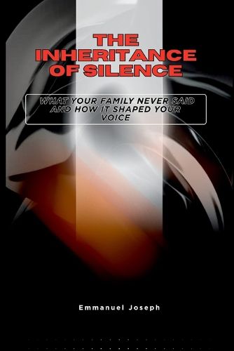 Cover image for The Inheritance of Silence, What Your Family Never Said and How It Shaped Your Voice
