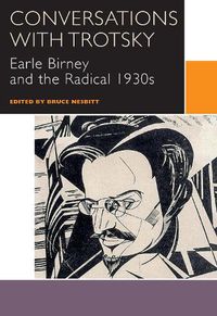 Cover image for Conversations with Trotsky: Earle Birney and the Radical 1930s