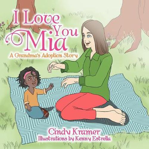 Cover image for I Love You Mia: A Grandma's Adoption Stay