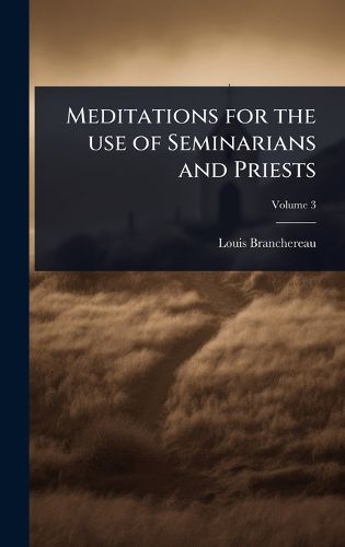Cover image for Meditations for the use of Seminarians and Priests