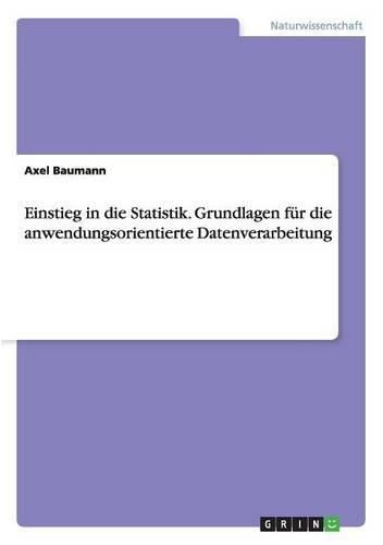 Cover image for Einstieg in die Statistik. Grundlagen fur die anwendungsorientierte Datenverarbeitung