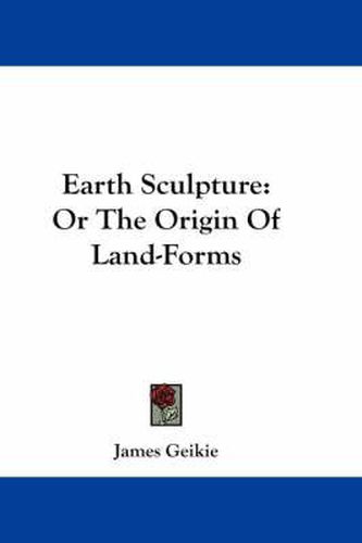 Cover image for Earth Sculpture: Or the Origin of Land-Forms