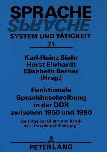 Cover image for Funktionale Sprachbeschreibung in Der Ddr Zwischen 1960 Und 1990: Beitraege Zur Bilanz Und Kritik Der -Potsdamer Richtung-