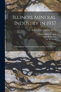 Cover image for Illinois Mineral Industry in 1937: a Preliminary Statistical Summary and Economic Review; Report of Investigations No. 51