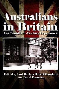 Cover image for Australians in Britain: The Twentieth-Century Experience