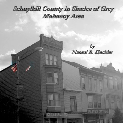 Cover image for Schuylkill County in Shades of Grey, Mahanoy Area