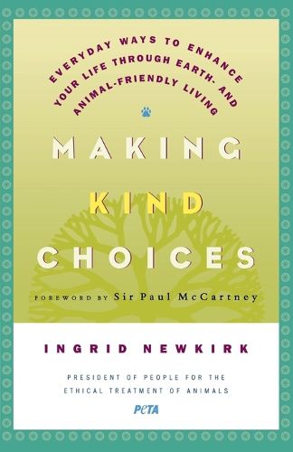 Cover image for Making Kind Choices: Everyday Ways to Enhance Your Life Through Earth - And Animal-Friendly Living