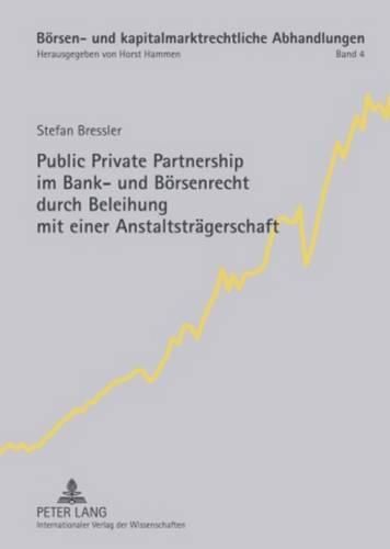 Cover image for Public Private Partnership Im Bank- Und Boersenrecht Durch Beleihung Mit Einer Anstaltstraegerschaft