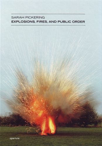 Cover image for Sarah Pickering: Explosions, Fires, and Public Order