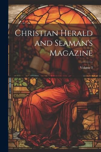 Cover image for Christian Herald and Seaman's Magazine; Volume 3