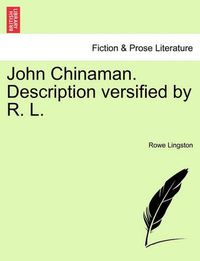 Cover image for John Chinaman. Description Versified by R. L.