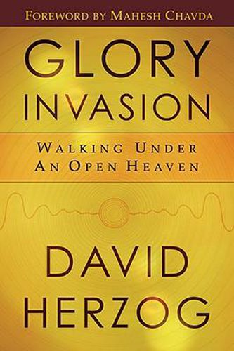 Cover image for Glory Invasion: Walking Under an Open Heaven