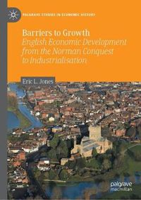 Cover image for Barriers to Growth: English Economic Development from the Norman Conquest to Industrialisation