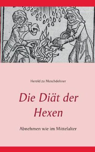 Cover image for Die Diat der Hexen: Abnehmen wie im Mittelalter