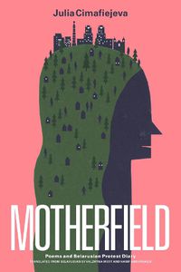Cover image for Motherfield: Poems & Belarusian Protest Diary