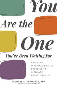 Cover image for You Are the One You've Been Waiting for: Applying Internal Family Systems to Intimate Relationships