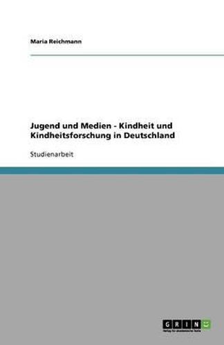 Jugend und Medien - Kindheit und Kindheitsforschung in Deutschland