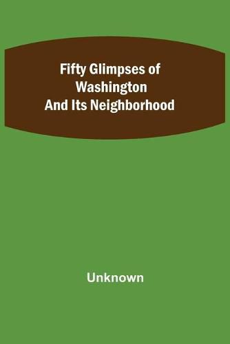 Cover image for Fifty Glimpses of Washington and Its Neighborhood