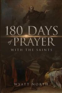 Cover image for 180 Days of Prayer with the Saints