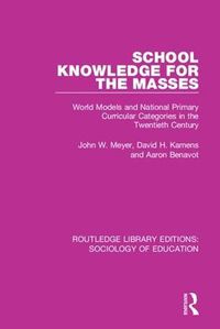 Cover image for School Knowledge for the Masses: World Models and National Primary Curricular Categories in the Twentieth Century