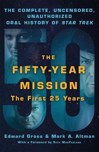 Cover image for The Fifty-Year Mission: The Complete, Uncensored, Unauthorized Oral History of Star Trek: The First 25 Years