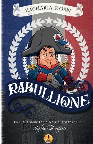 Cover image for Rabullione: Uma autobiografia nao autorizada de Napoleao Bonaparte