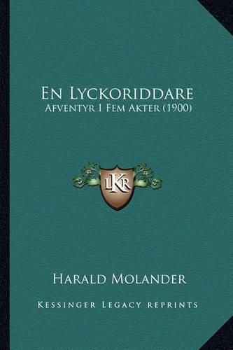 En Lyckoriddare: Afventyr I Fem Akter (1900)