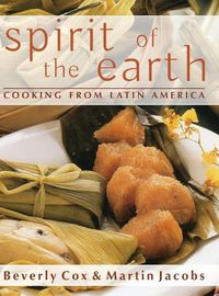 Cover image for Spirit of the Earth: Native Cooking from Latin America