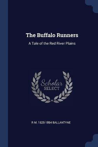 Cover image for The Buffalo Runners: A Tale of the Red River Plains