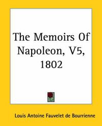 Cover image for The Memoirs Of Napoleon, V5, 1802