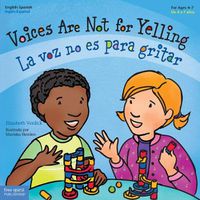 Cover image for Voices Are Not for Yelling / La Voz No Es Para Gritar