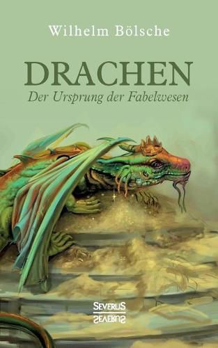 Cover image for Drachen - Der Ursprung der Fabelwesen: Eine wissenschaftliche Abhandlung in Sagen und Kunst