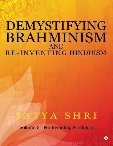 Cover image for Demystifying Brahminism and Re-Inventing Hinduism: Volume 2 - Re-Inventing Hinduism