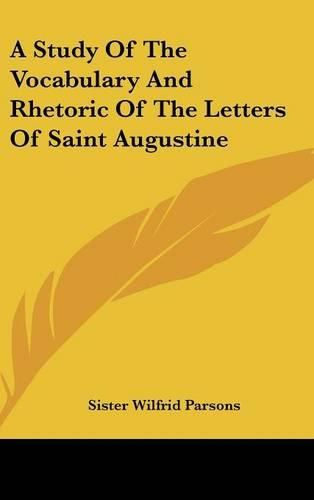 Cover image for A Study of the Vocabulary and Rhetoric of the Letters of Saint Augustine