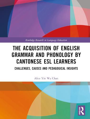 Cover image for The Acquisition of English Grammar and Phonology by Cantonese ESL Learners: Challenges, Causes and Pedagogical Insights