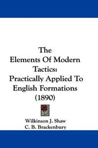 Cover image for The Elements of Modern Tactics: Practically Applied to English Formations (1890)