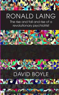 Cover image for Ronald Laing: The rise and fall and rise of a radical psychiatrist