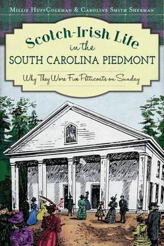 Cover image for Scotch-Irish Life in the South Carolina Piedmont: Why They Wore Five Petticoats on Sunday