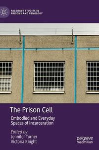 Cover image for The Prison Cell: Embodied and Everyday Spaces of Incarceration