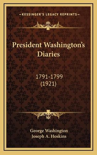 Cover image for President Washington's Diaries: 1791-1799 (1921)