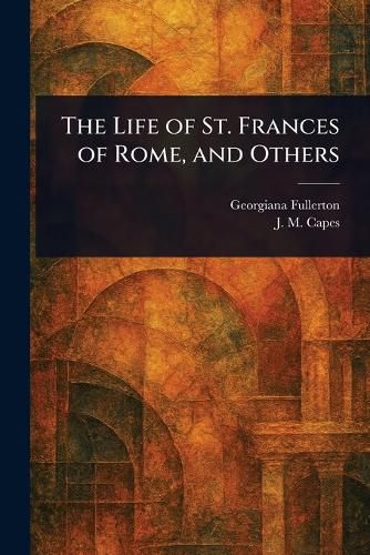 Cover image for The Life of St. Frances of Rome, and Others