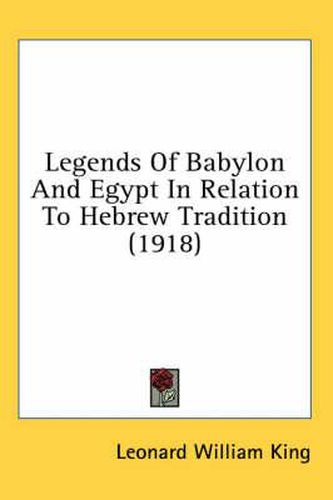 Cover image for Legends of Babylon and Egypt in Relation to Hebrew Tradition (1918)