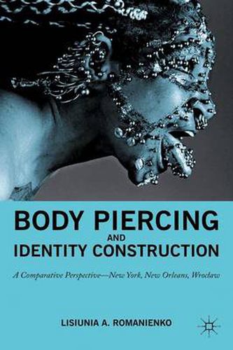 Cover image for Body Piercing and Identity Construction: A Comparative Perspective - New York, New Orleans, Wroc?aw