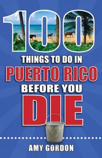 Cover image for 100 Things to Do in Puerto Rico Before You Die