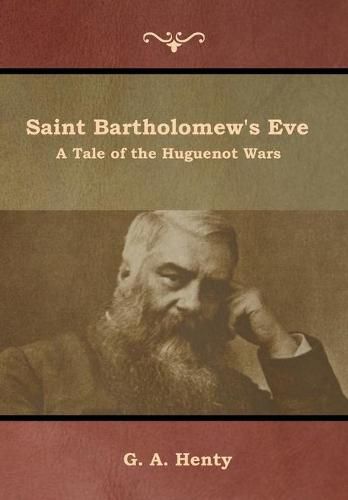 Cover image for Saint Bartholomew's Eve: A Tale of the Huguenot Wars