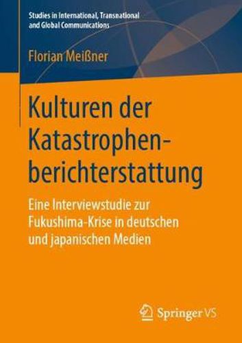 Cover image for Kulturen Der Katastrophenberichterstattung: Eine Interviewstudie Zur Fukushima-Krise in Deutschen Und Japanischen Medien