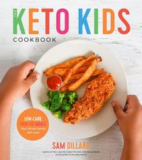Cover image for The Keto Kids Cookbook: Low-Carb, High-Fat Meals Your Whole Family Will Love!