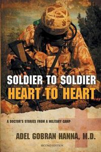 Cover image for Soldier to Soldier, Heart to Heart: A Doctor's Stories from a Military Camp